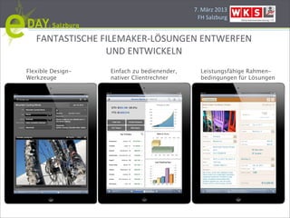 7.#März#2013
                                              FH#Salzburg


   FANTASTISCHE#FILEMAKERBLÖSUNGEN#ENTWERFEN#
                 UND#ENTWICKELN
Flexible Design-   Einfach zu bedienender,     Leistungsfähige Rahmen-
Werkzeuge          nativer Clientrechner       bedingungen für Lösungen
 