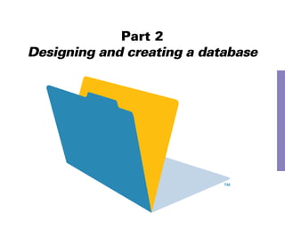 Part 2
Designing and creating a database
 