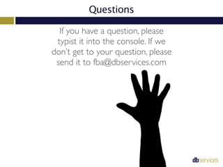 Questions
If you have a question, please
typist it into the console. If we
don’t get to your question, please
send it to f...