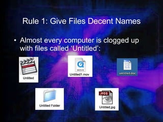 Rule 1: Give Files Decent Names Almost every computer is clogged up with files called ‘Untitled’: 