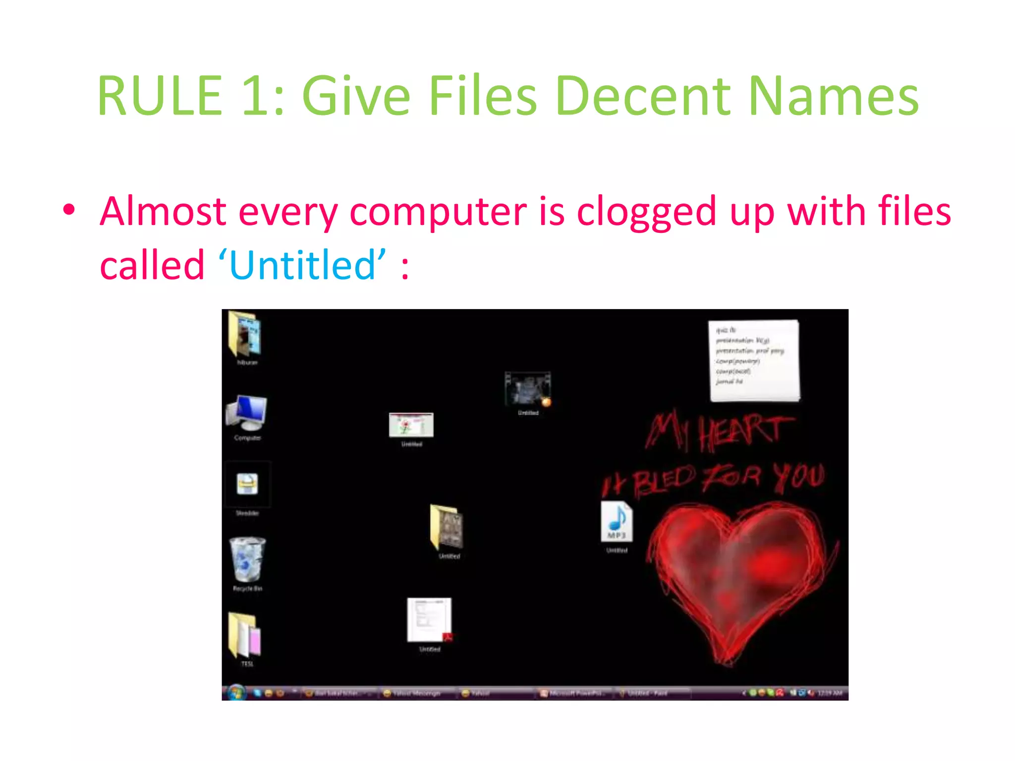 RULE 1: Give Files Decent NamesAlmost every computer is clogged up with files called ‘Untitled’ :