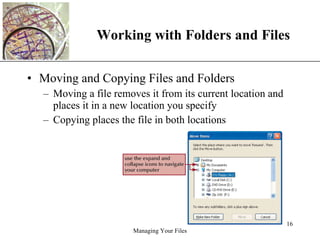 Working with Folders and Files Moving and Copying Files and Folders Moving a file removes it from its current location and places it in a new location you specify Copying places the file in both locations 