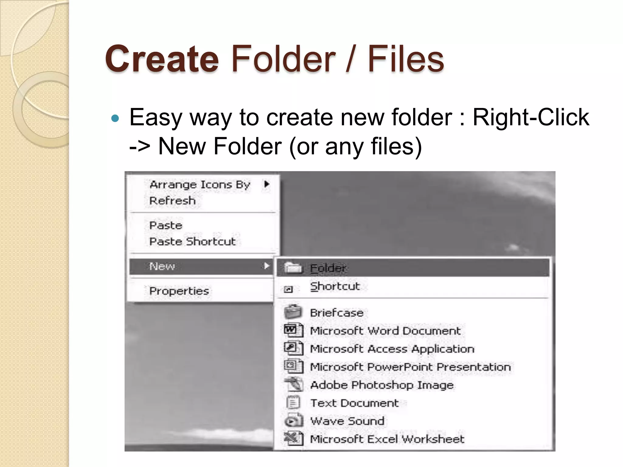 Create Folder / Files
   Easy way to create new folder : Right-Click
    -> New Folder (or any files)
 