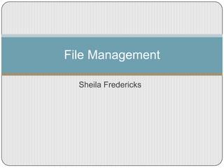 Sheila Fredericks
File Management
 