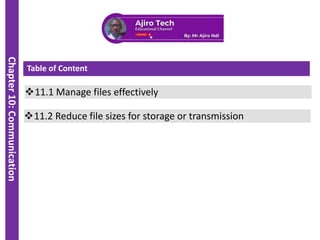 ICT IGCSE Theory – Revision Presentation
Chapter
10:
Communication
WWW.YAHMAD.CO.UK
❖11.1 Manage files effectively
❖11.2 Reduce file sizes for storage or transmission
Table of Content
 