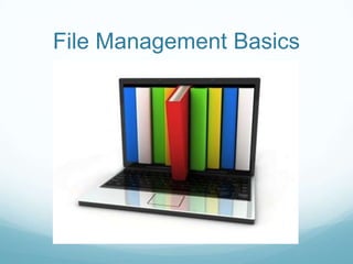 File Management Basics
 