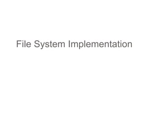 File System Implementation
 