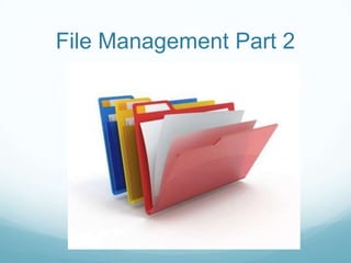 File Management Part 2
 