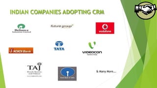 INDIAN COMPANIES ADOPTING CRM
& Many More….
 