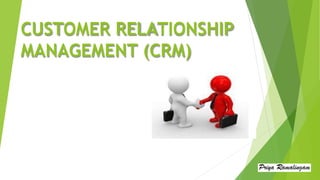 CUSTOMER RELATIONSHIP
MANAGEMENT (CRM)
 