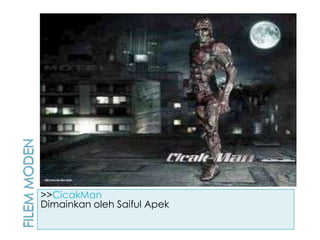Filemmoden>>CicakManDimainkanolehSaifulApek