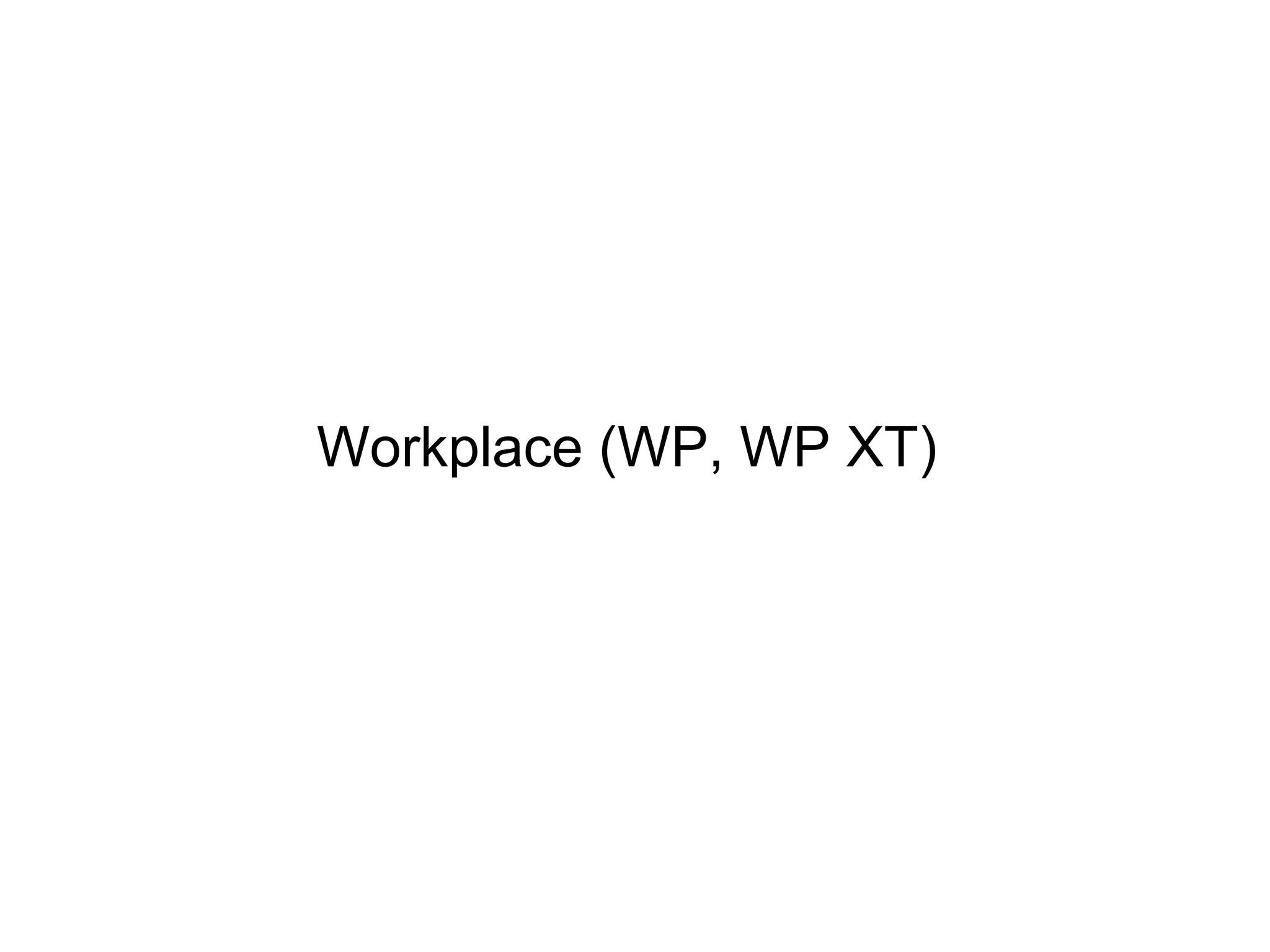 Workplace (WP, WP XT)
 