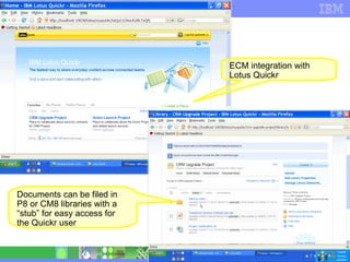 Documents can be filed in P8 or CM8 libraries with a “stub” for easy access for the Quickr user ECM integration with Lotus Quickr 