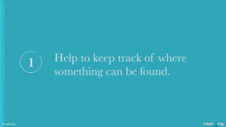 Help to keep track of where
something can be found.
1
@nspiriting
 