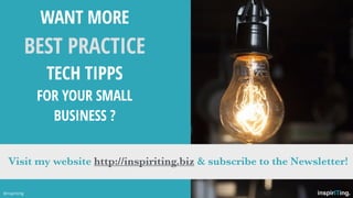 Use captivating images
to reinforce your points
WANT MORE
BEST PRACTICE
TECH TIPPS
FOR YOUR SMALL
BUSINESS ?
@nspiriting
Visit my website http://inspiriting.biz & subscribe to the Newsletter!
 