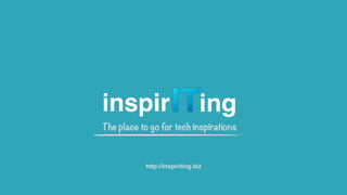 inspir ing
The place to go for tech inspirations
http://inspiriting.biz
 