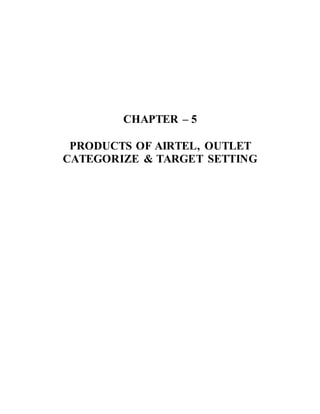 CHAPTER – 5
PRODUCTS OF AIRTEL, OUTLET
CATEGORIZE & TARGET SETTING
 