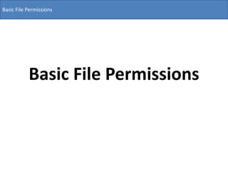 Basic File Permissions
Basic File Permissions
 