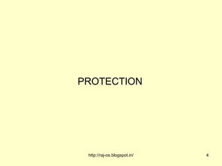 PROTECTION




 http://raj-os.blogspot.in/   4
 
