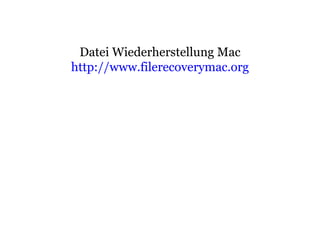 Datei Wiederherstellung Mac http:// www.filerecoverymac.org 