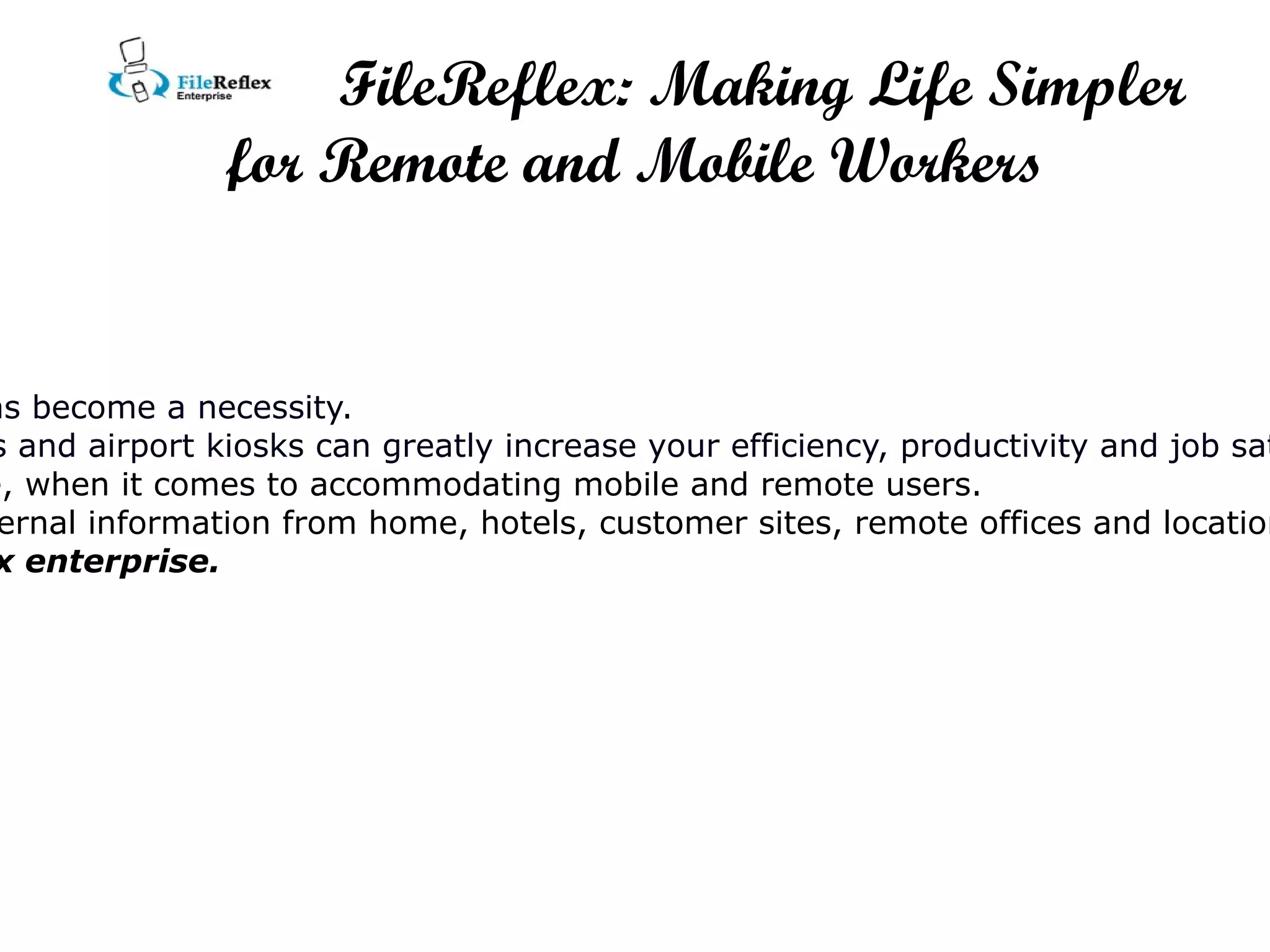 More and more employees stay connected to the office remotely and rely on Wi-Fi, text messaging, smartphones, iPad, and cloud computing.  http://www.filereflex.com/enterprise/index.html 