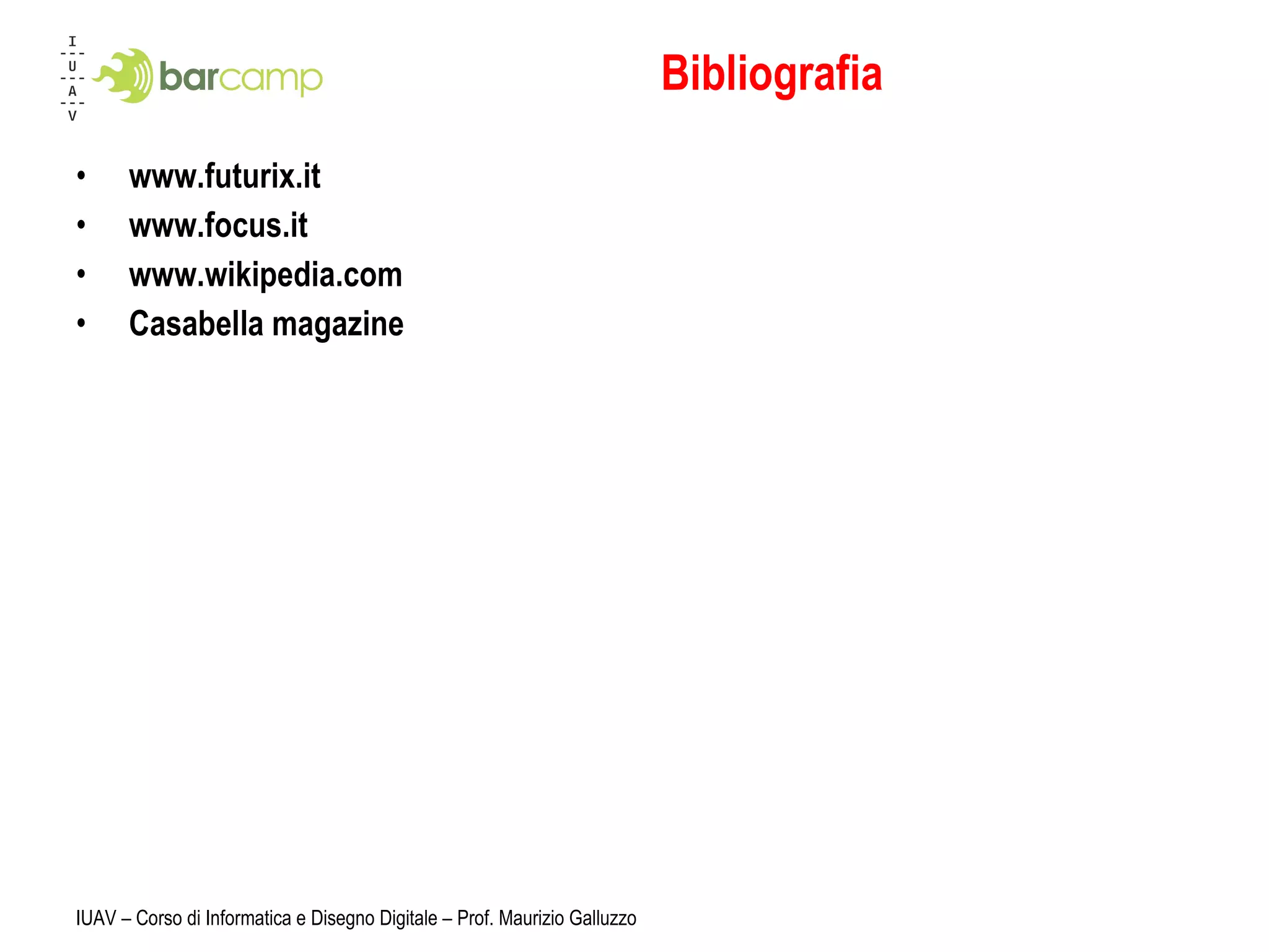 Bibliografia www.futurix.it www.focus.it www.wikipedia.com Casabella magazine 