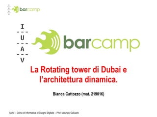 La Rotating tower di Dubai e l’architettura dinamica. Bianca Cattozzo (mat. 219016) 
