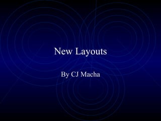 New Layouts By CJ Macha 
