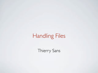 Handling Files

  Thierry Sans
 