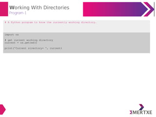 Working With Directories
Program-1
# A Python program to know the currently working directory.
import os
# get current working directory
current = os.getcwd()
print('Current sirectory= ', current)
 