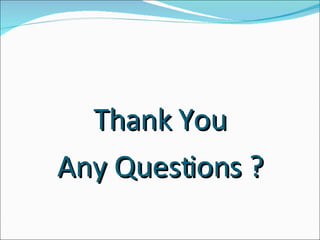Thank You Any Questions ? 