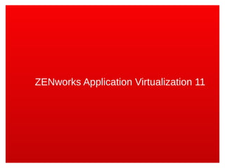 ZENworks Application Virtualization 11
 