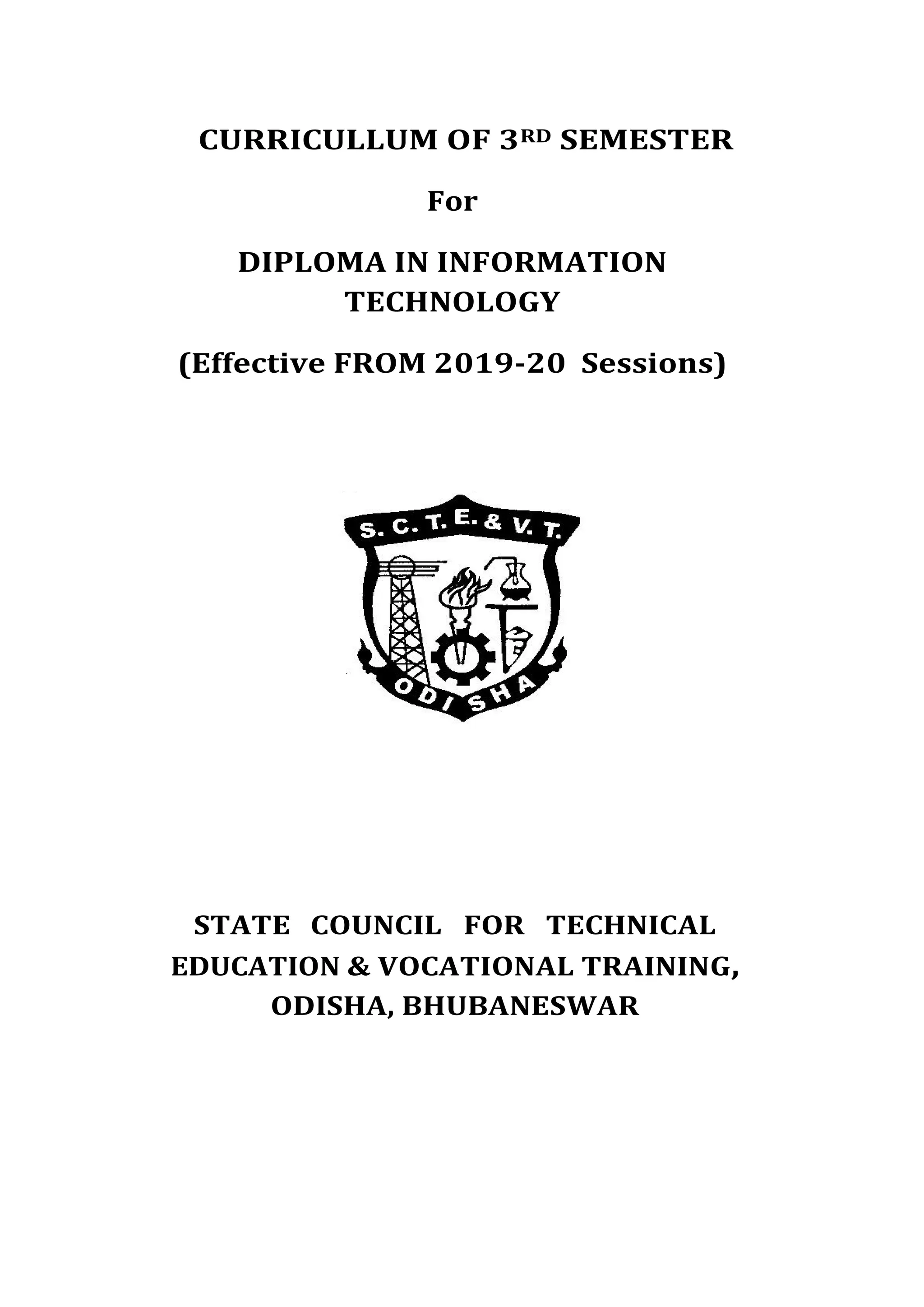 CURRICULLUM OF 3RD SEMESTER
For
DIPLOMA IN INFORMATION
TECHNOLOGY
(Effective FROM 2019-20 Sessions)
STATE COUNCIL FOR TECHNICAL
EDUCATION & VOCATIONAL TRAINING,
ODISHA, BHUBANESWAR
 