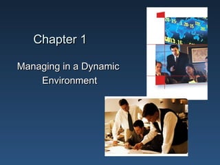 Chapter 1

Managing in a Dynamic
    Environment
 
