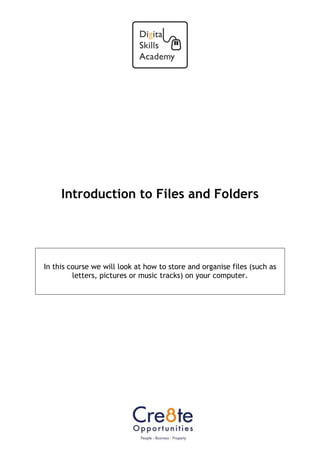 Introduction to Files and Folders
In this course we will look at how to store and organise files (such as
letters, pictures or music tracks) on your computer.
Information Communication Technology Center,
University College of Jaffna,
University of Vocational Technology
University College of Jaffna
 
