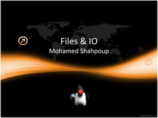 Files & IO Mohamed Shahpoup 