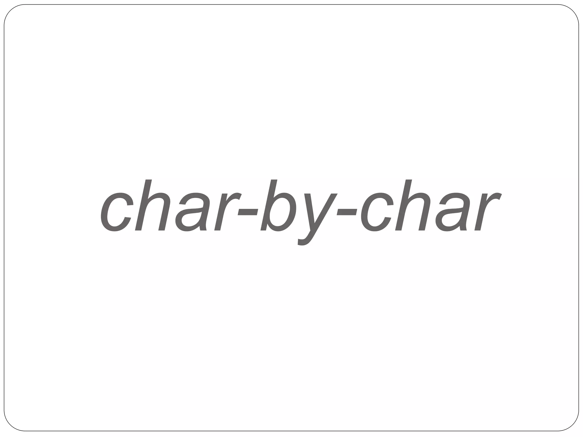 char-by-char
 
