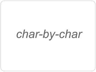 char-by-char
 