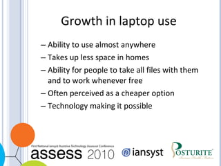 Growth in laptop use Ability to use almost anywhere Takes up less space in homes Ability for people to take all files with them and to work whenever free Often perceived as a cheaper option Technology making it possible 