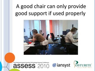 A good chair can only provide good support if used properly  