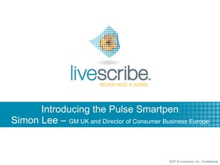 Introducing the Pulse Smartpen Simon Lee –  GM UK and Director of Consumer Business Europe 