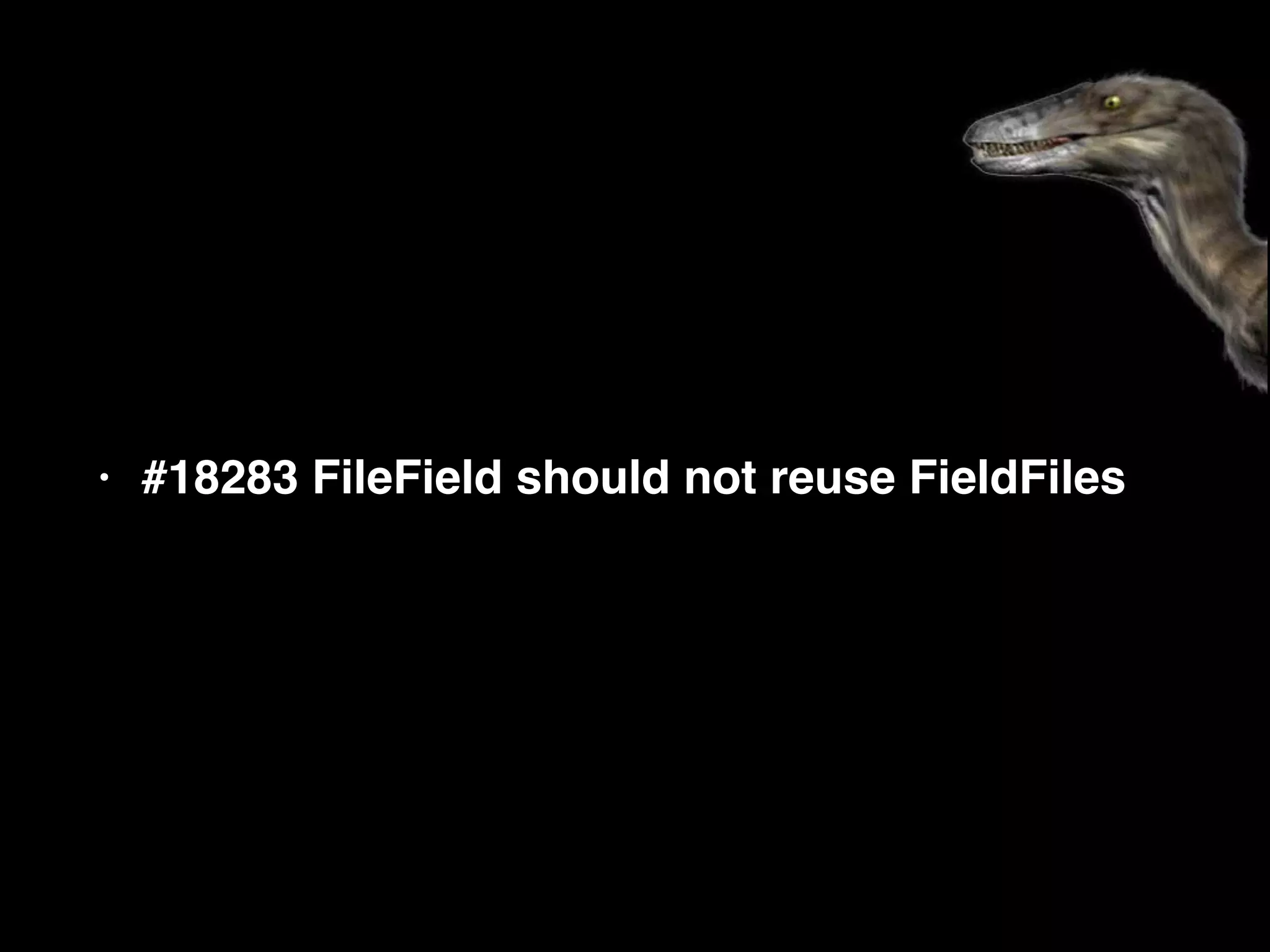 • #18283 FileField should not reuse FieldFiles
 