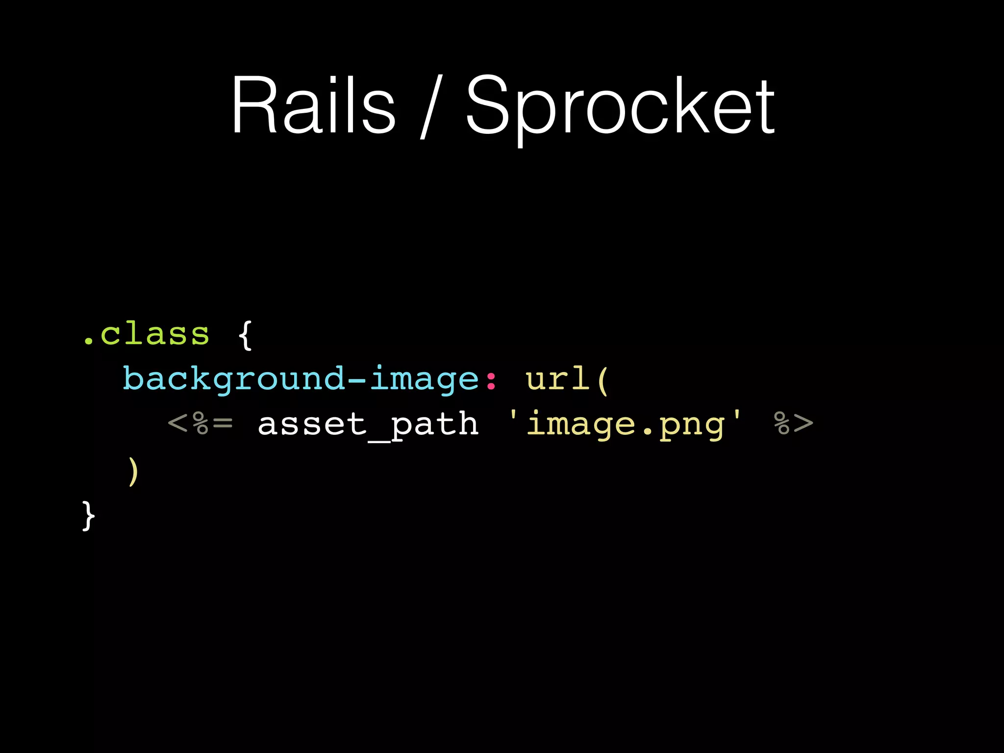 Rails / Sprocket
.class {
background-image: url(
<%= asset_path 'image.png' %>
)
}
 