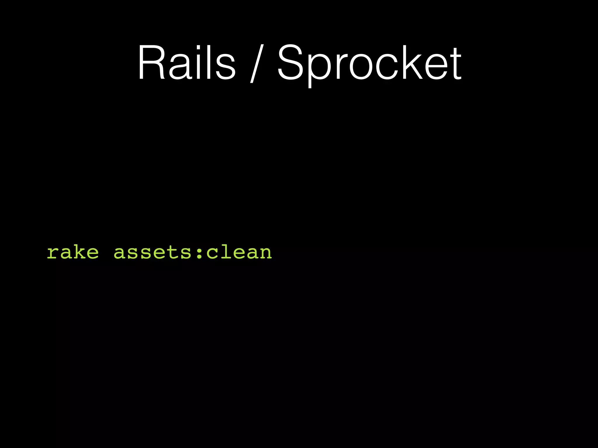 Rails / Sprocket
rake assets:clean
 