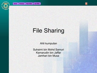 File Sharing Ahli kumpulan Suhaimi bin Mohd Samuri Kamarudin bin Jaffar Jamhari bin Musa 