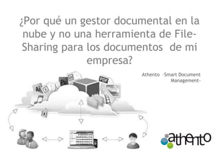 ¿Por qué un gestor documental en la nube y no una herramienta de File- Sharing para los documentos de mi empresa? 
Athento –Smart Document Management-  