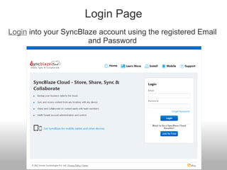 Login Page
Login into your SyncBlaze account using the registered Email
and Password
 