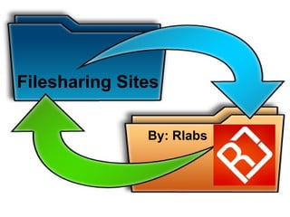 Filesharing Sites By: Rlabs 