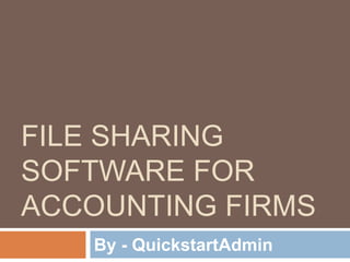 FILE SHARING
SOFTWARE FOR
ACCOUNTING FIRMS
By - QuickstartAdmin
 