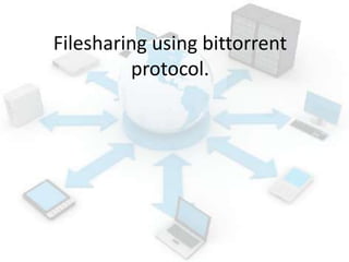 Filesharing using bittorrent
protocol.
 